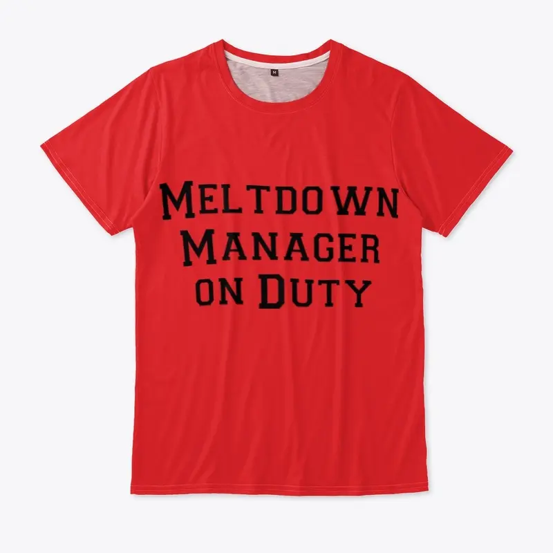 "Meltdown Manager on Duty"