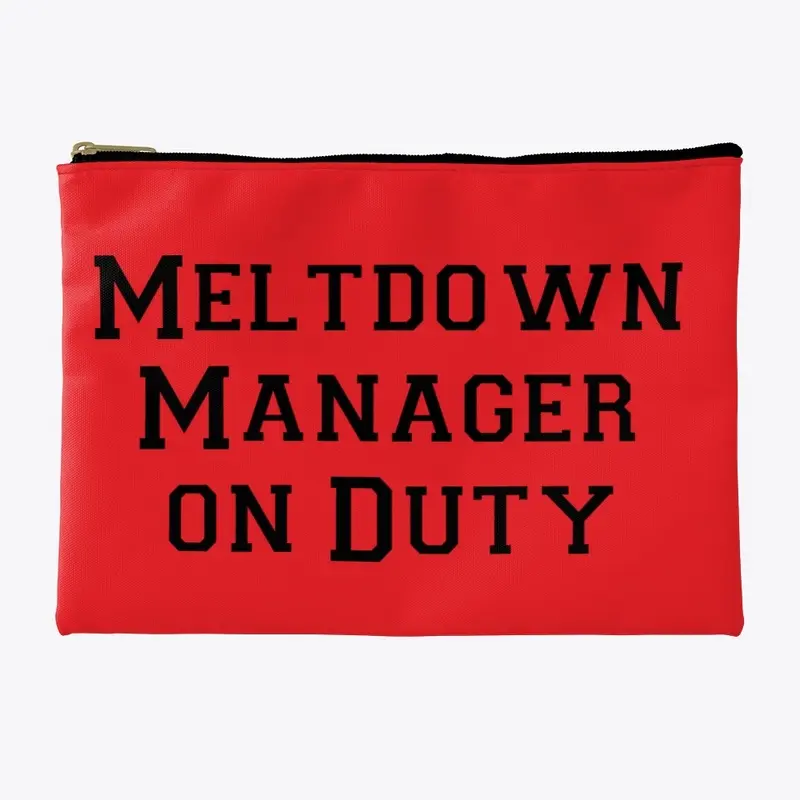 "Meltdown Manager on Duty"